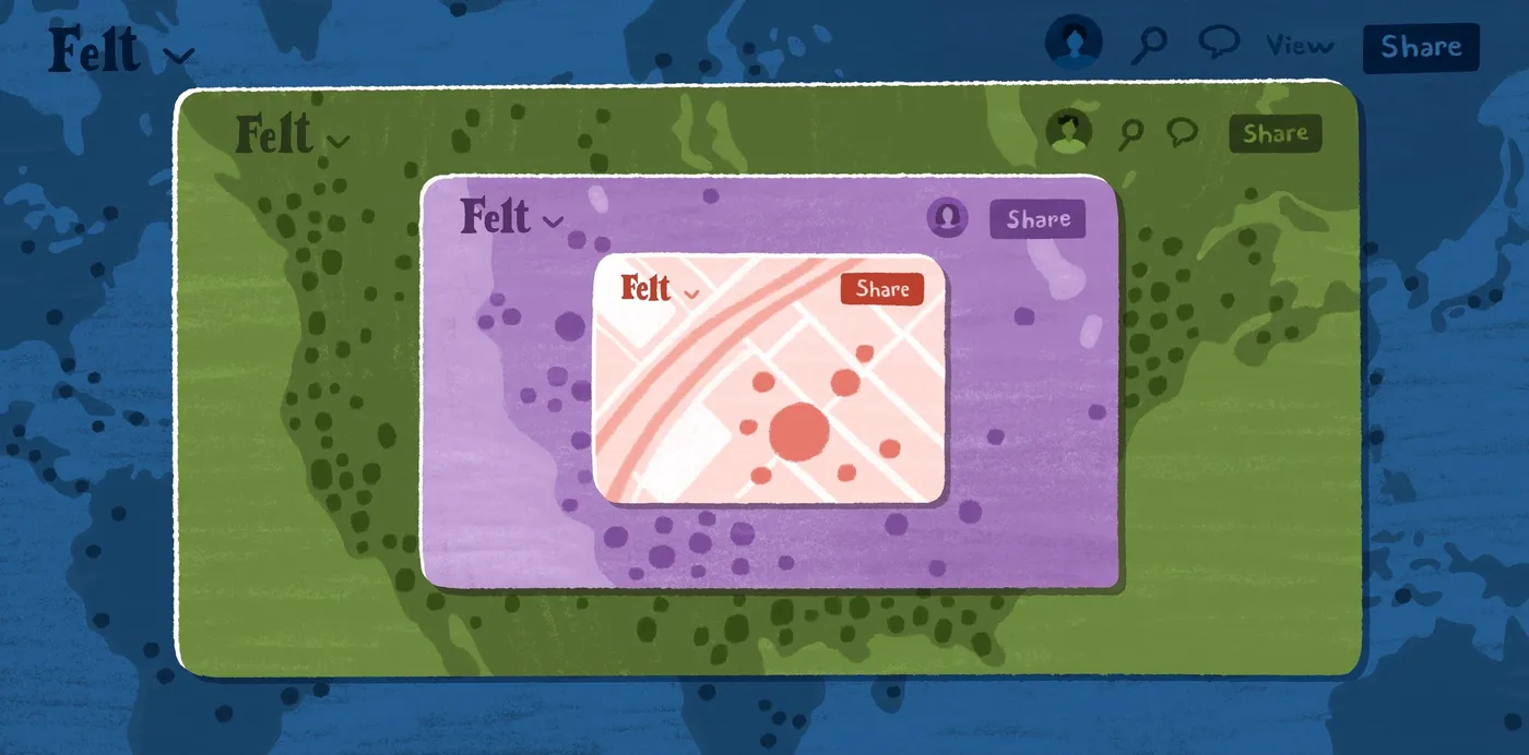 An illustration of nested Felt map windows, each zoomed further in from a continent to a street map